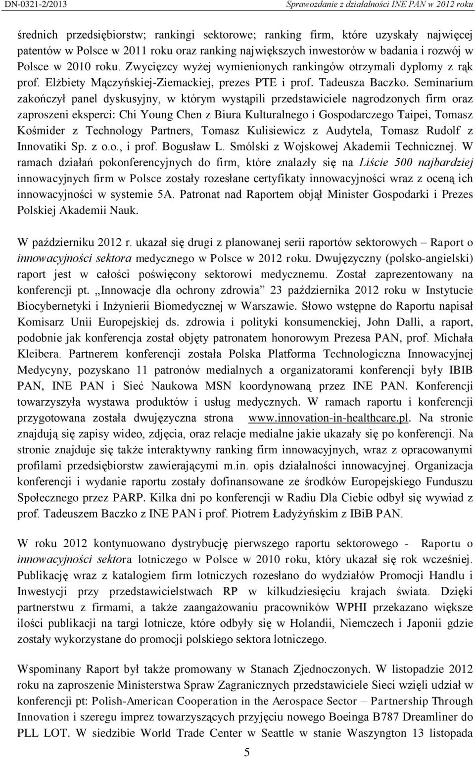 Seminarium zakończył panel dyskusyjny, w którym wystąpili przedstawiciele nagrodzonych firm oraz zaproszeni eksperci: Chi Young Chen z Biura Kulturalnego i Gospodarczego Taipei, Tomasz Kośmider z