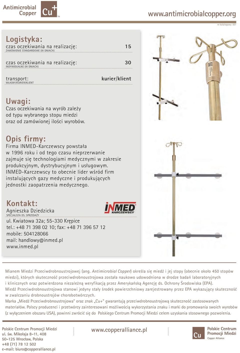 Opis firmy: Firma INMED-Karczewscy powstała w 1996 roku i od tego czasu nieprzerwanie zajmuje się technologiami medycznymi w zakresie produkcyjnym, dystrybucyjnym i usługowym.