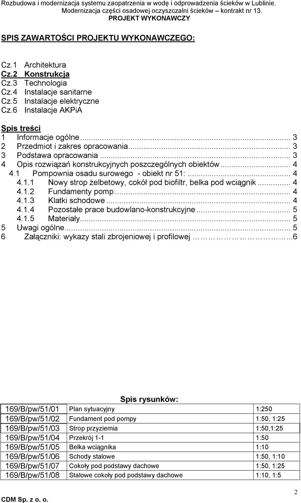 .. 4 4.1.2 Fundamenty pomp... 4 4.1.3 Klatki schodowe... 4 4.1.4 Pozostałe prace budowlano-konstrukcyjne... 5 4.1.5 Materiały... 5 5 Uwagi ogólne.