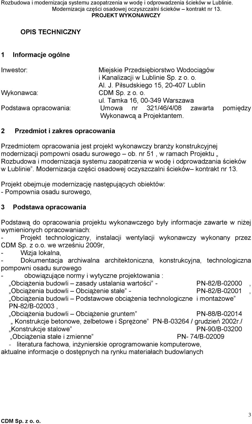 2 Przedmiot i zakres opracowania Przedmiotem opracowania jest projekt wykonawczy branży konstrukcyjnej modernizacji pompowni osadu surowego ob.