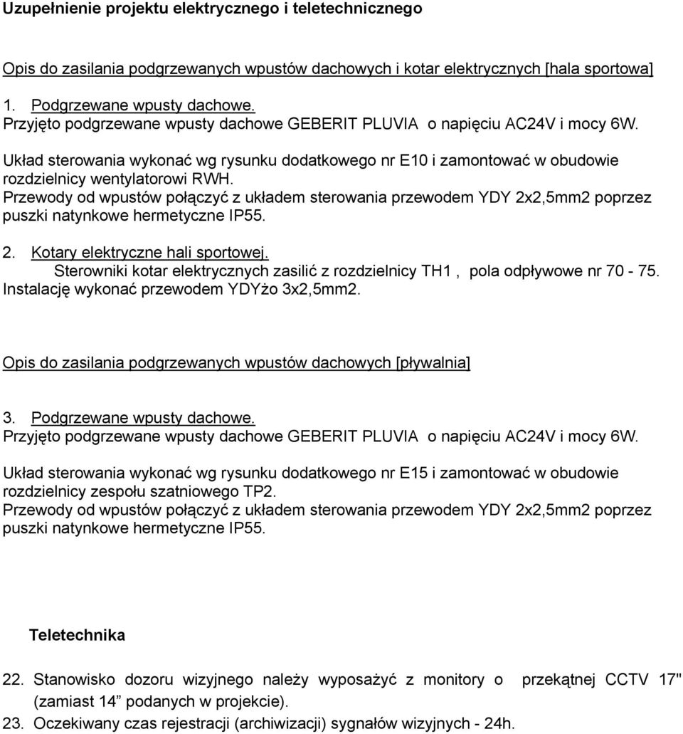 Przewody od wpustów poł czy z układem sterowania przewodem YDY 2x2,5mm2 poprzez puszki natynkowe hermetyczne IP55. 2. Kotary elektryczne hali sportowej.