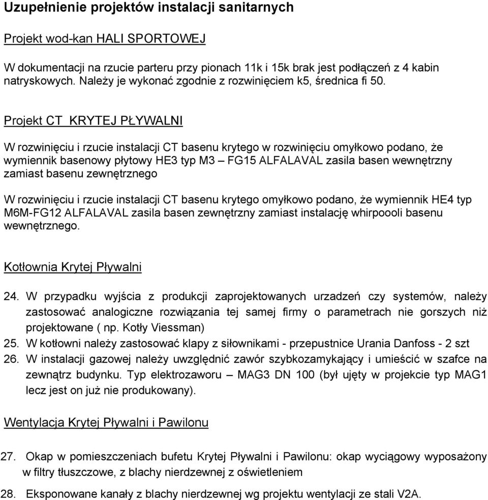 Projekt CT KRYTEJ PŁYWALNI W rozwini ciu i rzucie instalacji CT basenu krytego w rozwini ciu omyłkowo podano, e wymiennik basenowy płytowy HE3 typ M3 FG15 ALFALAVAL zasila basen wewn trzny zamiast