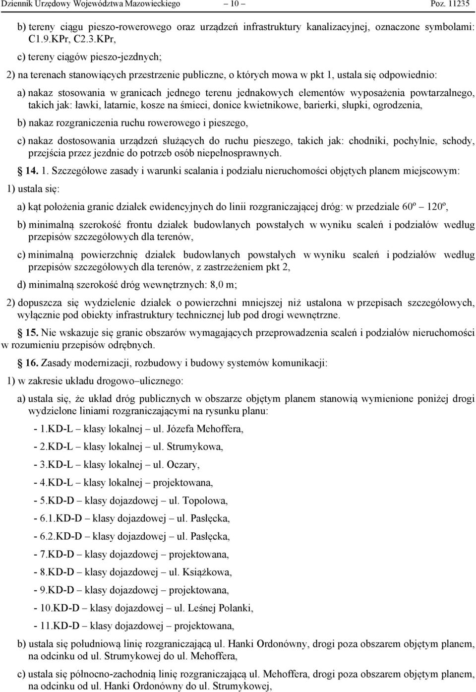 KPr, c) tereny ciągów pieszo-jezdnych; 2) na terenach stanowiących przestrzenie publiczne, o których mowa w pkt 1, ustala się odpowiednio: a) nakaz stosowania w granicach jednego terenu jednakowych