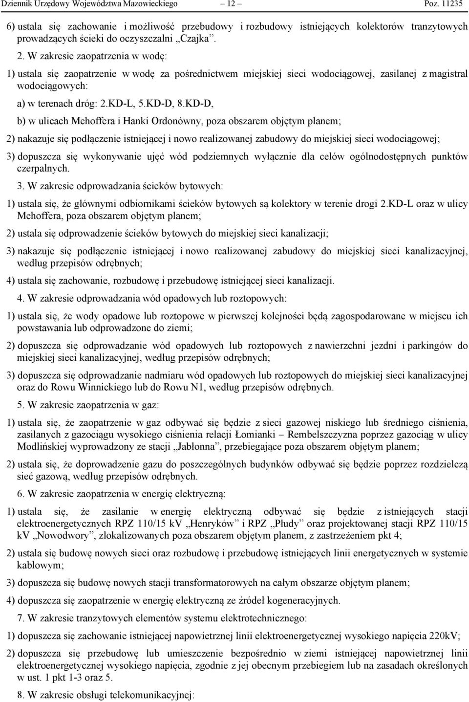 KD-D, b) w ulicach Mehoffera i Hanki Ordonówny, poza obszarem objętym planem; 2) nakazuje się podłączenie istniejącej i nowo realizowanej zabudowy do miejskiej sieci wodociągowej; 3) dopuszcza się