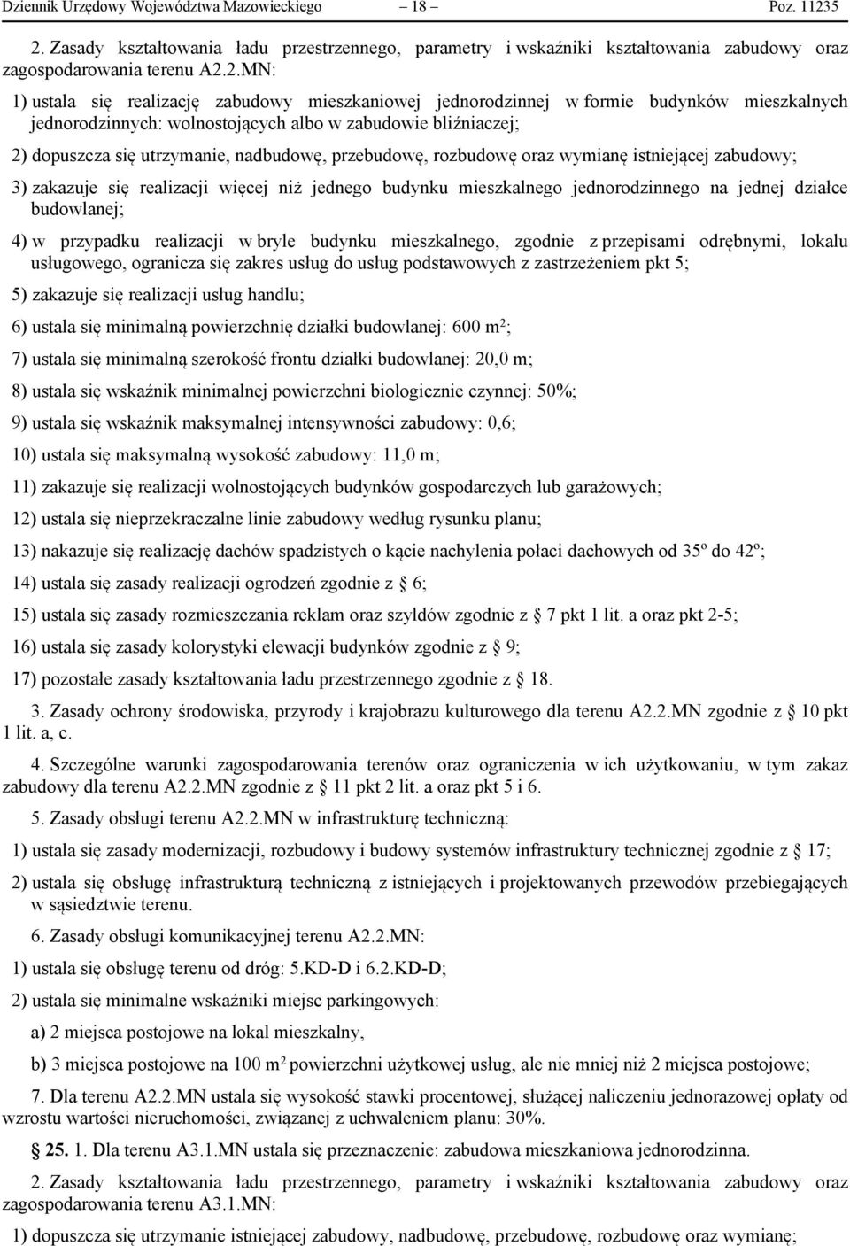 formie budynków mieszkalnych jednorodzinnych: wolnostojących albo w zabudowie bliźniaczej; 2) dopuszcza się utrzymanie, nadbudowę, przebudowę, rozbudowę oraz wymianę istniejącej zabudowy; 3) zakazuje