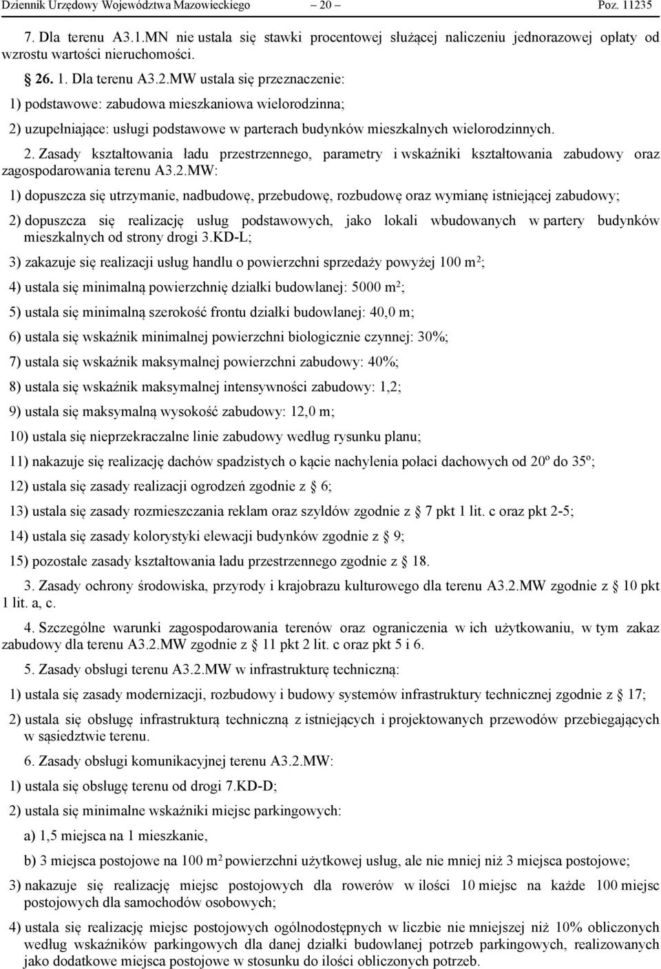 2. Zasady kształtowania ładu przestrzennego, parametry i wskaźniki kształtowania zabudowy oraz zagospodarowania terenu A3.2.MW: 1) dopuszcza się utrzymanie, nadbudowę, przebudowę, rozbudowę oraz