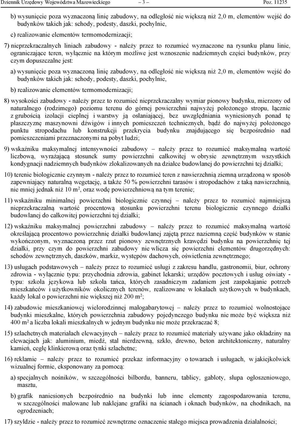 termomodernizacji; 7) nieprzekraczalnych liniach zabudowy - należy przez to rozumieć wyznaczone na rysunku planu linie, ograniczające teren, wyłącznie na którym możliwe jest wznoszenie nadziemnych