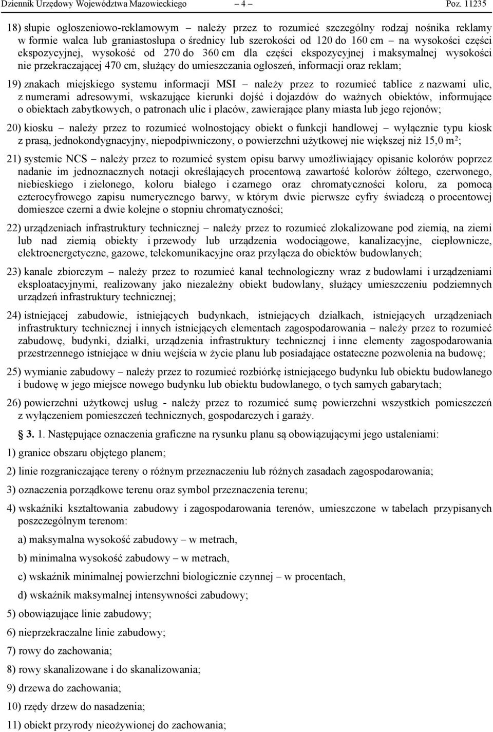 ekspozycyjnej, wysokość od 270 do 360 cm dla części ekspozycyjnej i maksymalnej wysokości nie przekraczającej 470 cm, służący do umieszczania ogłoszeń, informacji oraz reklam; 19) znakach miejskiego