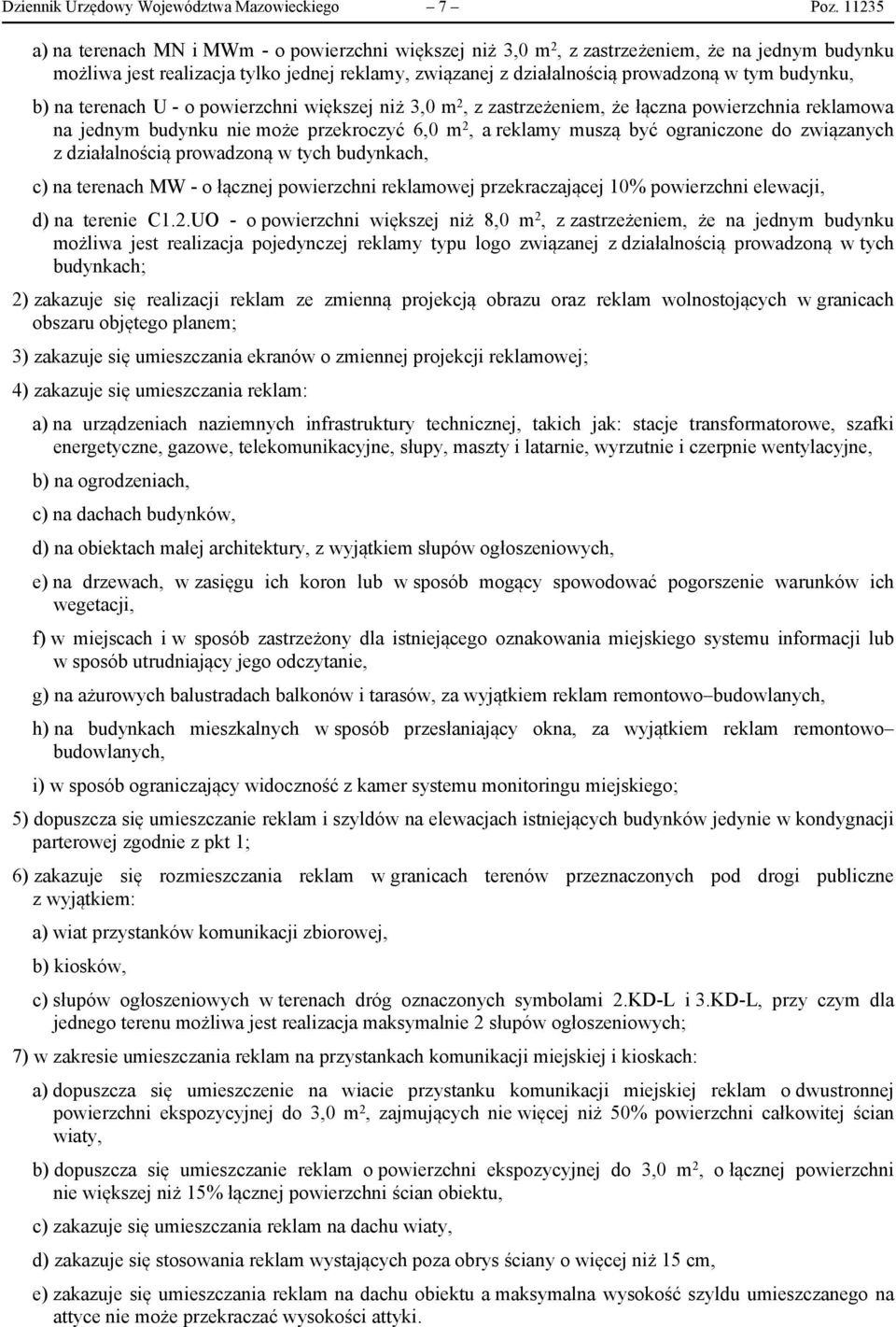 budynku, b) na terenach U - o powierzchni większej niż 3,0 m 2, z zastrzeżeniem, że łączna powierzchnia reklamowa na jednym budynku nie może przekroczyć 6,0 m 2, a reklamy muszą być ograniczone do