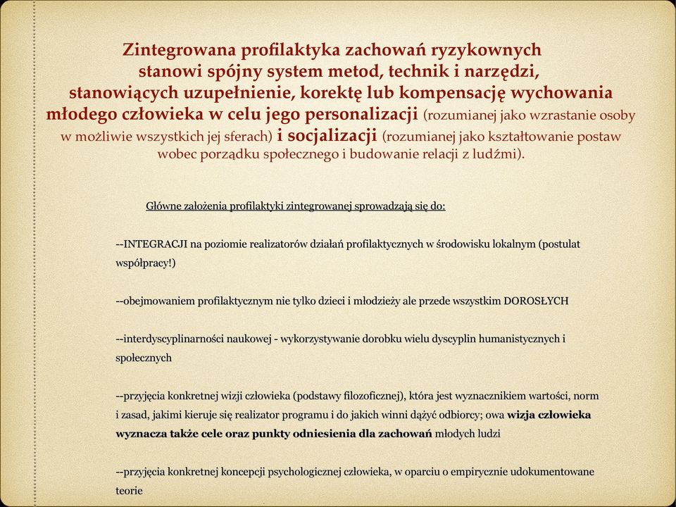 Główne założenia profilaktyki zintegrowanej sprowadzają się do: --INTEGRACJI na poziomie realizatorów działań profilaktycznych w środowisku lokalnym (postulat współpracy!