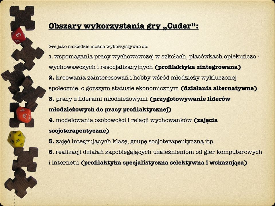 kreowania zainteresowań i hobby wśród młodzieży wykluczonej społecznie, o gorszym statusie ekonomicznym (działania alternatywne) 3.