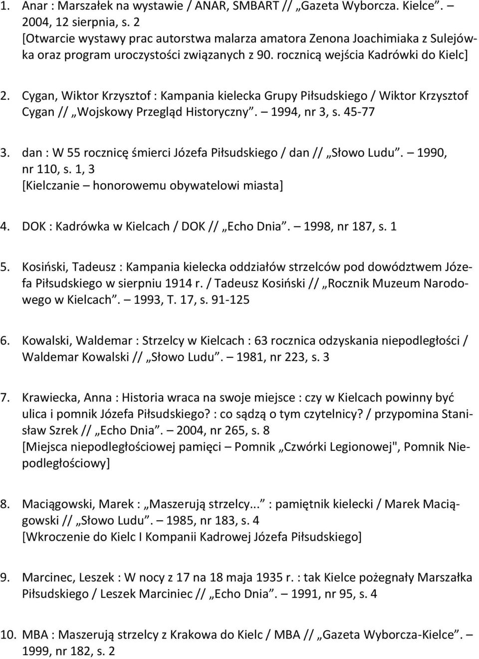 Cygan, Wiktor Krzysztof : Kampania kielecka Grupy Piłsudskiego / Wiktor Krzysztof Cygan // Wojskowy Przegląd Historyczny. 1994, nr 3, s. 45-77 3.
