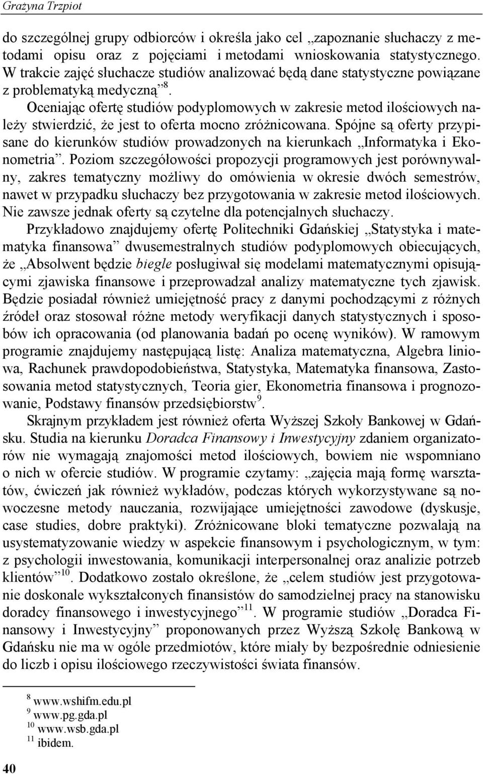 Oceniając ofertę studiów podyplomowych w zakresie metod ilościowych należy stwierdzić, że jest to oferta mocno zróżnicowana.