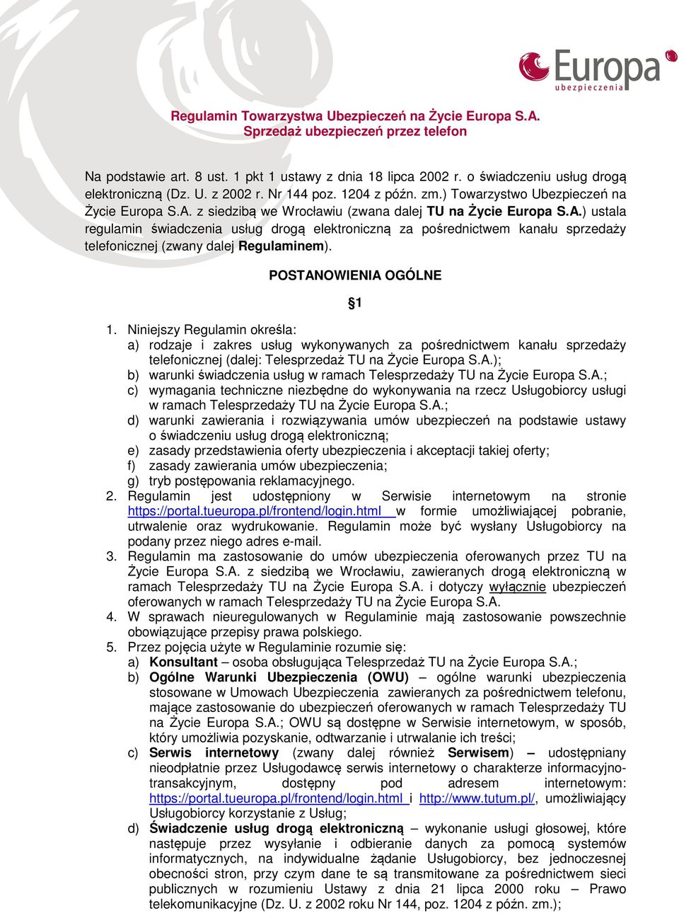 z siedzibą we Wrocławiu (zwana dalej TU na Życie Europa S.A.) ustala regulamin świadczenia usług drogą elektroniczną za pośrednictwem kanału sprzedaży telefonicznej (zwany dalej Regulaminem).