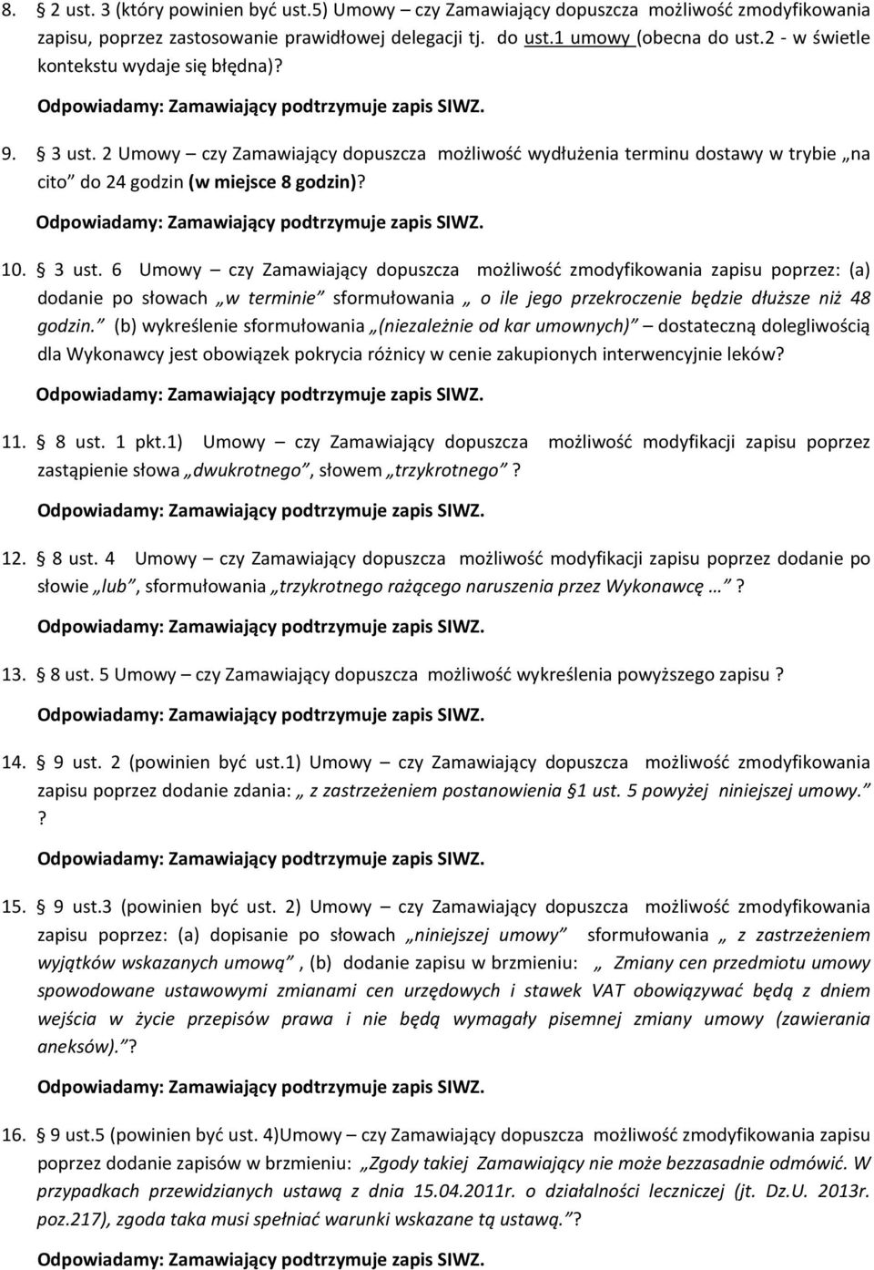 2 Umowy czy Zamawiający dopuszcza możliwość wydłużenia terminu dostawy w trybie na cito do 24 godzin (w miejsce 8 godzin)? 10. 3 ust.