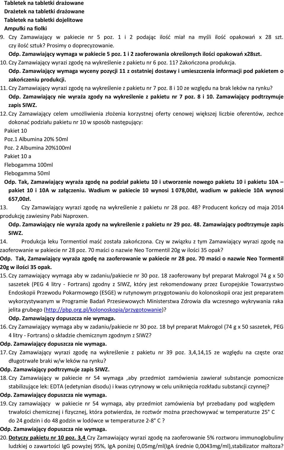 10. Czy Zamawiający wyrazi zgodę na wykreślenie z pakietu nr 6 poz. 11? Zakończona produkcja. Odp.