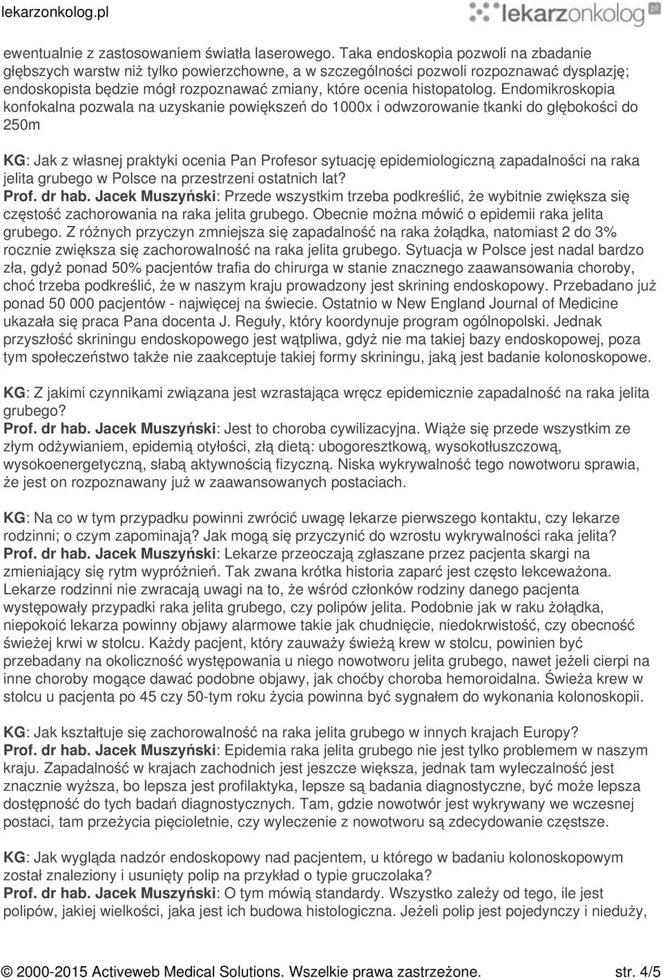 Endomikroskopia konfokalna pozwala na uzyskanie powiększeń do 1000x i odwzorowanie tkanki do głębokości do 250m KG: Jak z własnej praktyki ocenia Pan Profesor sytuację epidemiologiczną zapadalności