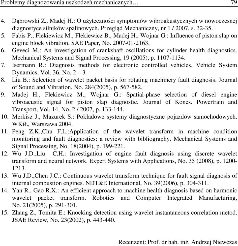 : An investigation of crankshaft oscillations for cylinder health diagnostics. Mechanical Systems and Signal Processing, 19 (2), p. 117-1134. 7. Isermann R.