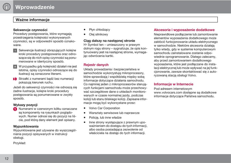 W przypadku gdy kolejność działań nie jest istotna, opisy czynności odnoszące się do ilustracji są oznaczone literami. Strzałki z numerami bądź bez numeracji pokazują kierunek ruchu.