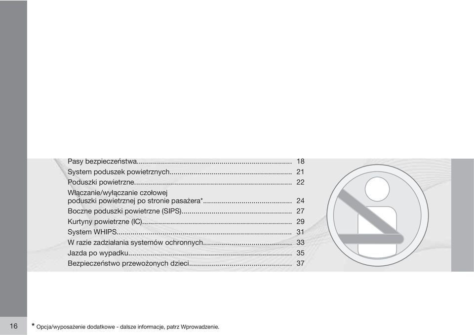 .. 24 Boczne poduszki powietrzne (SIPS)... 27 Kurtyny powietrzne (IC)... 29 System WHIPS.