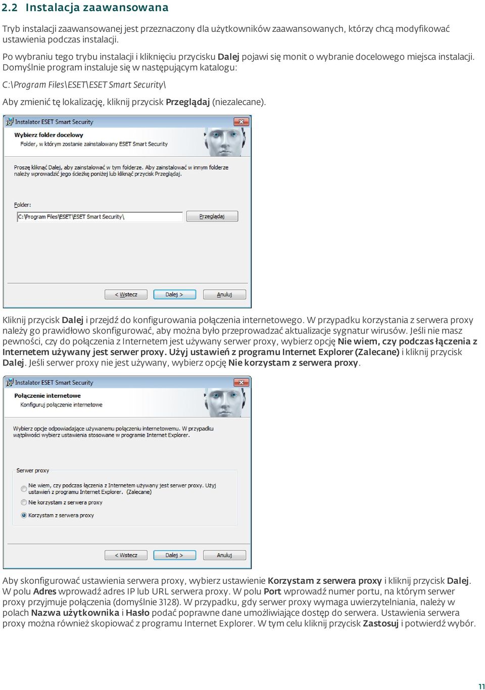 Domyślnie program instaluje się w następującym katalogu: C:\Program Files\ESET\ESET Smart Security\ Aby zmienić tę lokalizację, kliknij przycisk Przeglądaj (niezalecane).