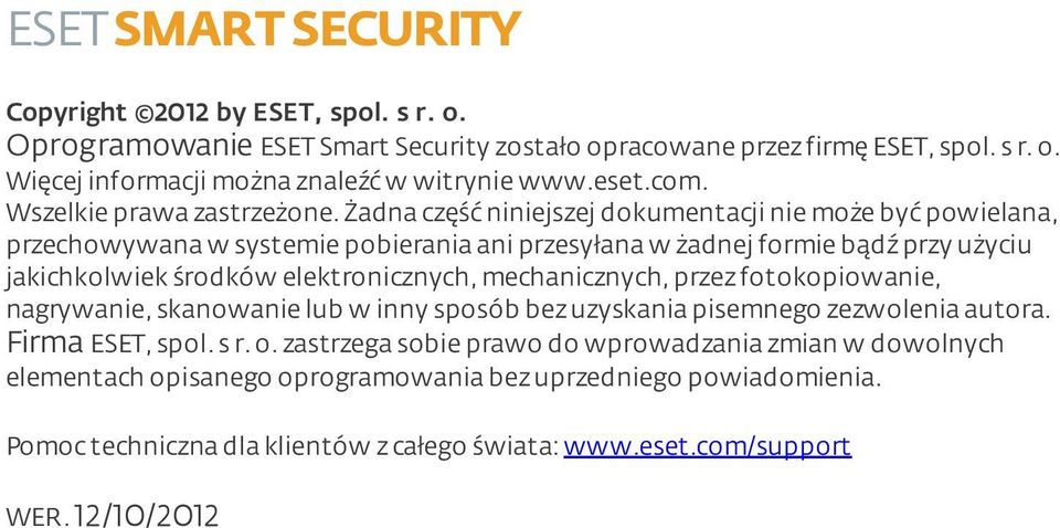 żadna część niniejszej dokumentacji nie może być powielana, przechowywana w systemie pobierania ani przesyłana w żadnej formie bądź przy użyciu jakichkolwiek środków elektronicznych,