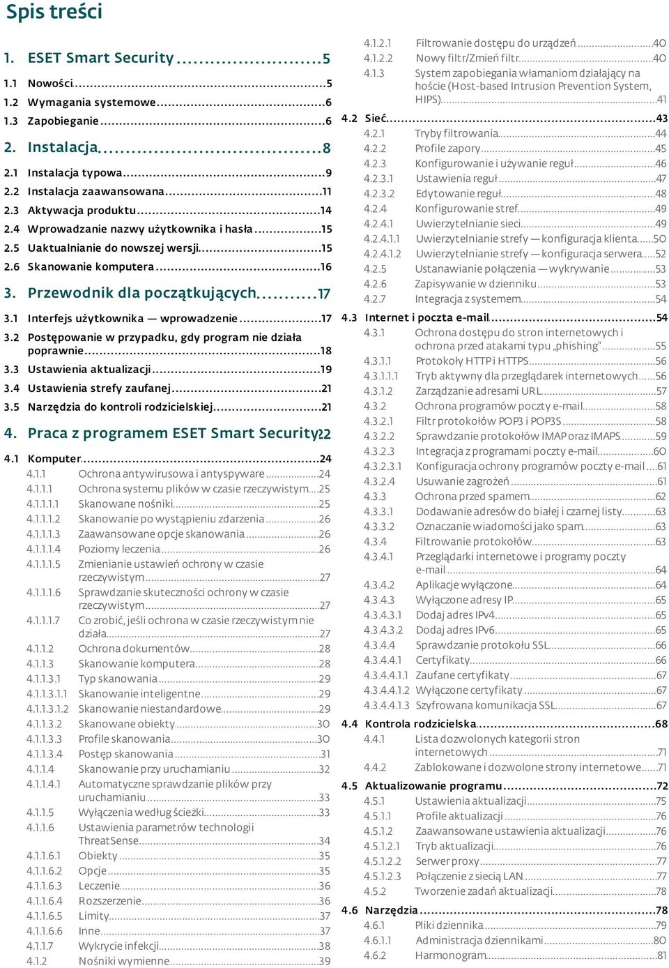 Instalacj a 4.2.2 Profile...45 zapory...8 4.2.3 Konfigurowanie...46 i używanie reguł 2.1 Instalacja...9 typowa 4.2.3.1 Ustawienia...47 reguł 2.2 Instalacja...11 zaawansowana 4.2.3.2 Edytowanie.