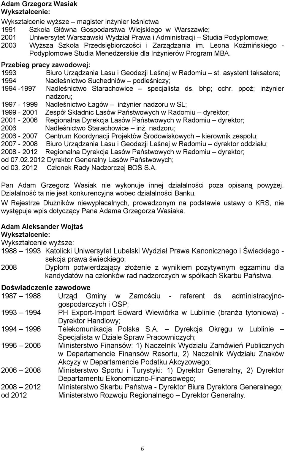 Przebieg pracy zawodowej: 1993 Biuro Urządzania Lasu i Geodezji Leśnej w Radomiu st. asystent taksatora; 1994 Nadleśnictwo Suchedniów podleśniczy; 1994-1997 Nadleśnictwo Starachowice specjalista ds.