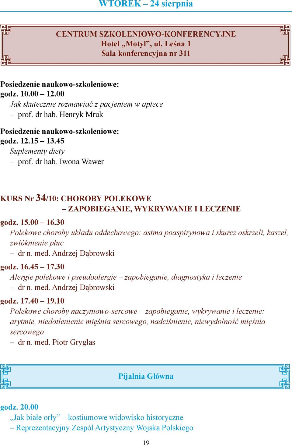 30 Alergie polekowe i pseudoalergie zapobieganie, diagnostyka i leczenie dr n. med. Andrzej Dąbrowski godz. 17.40 19.