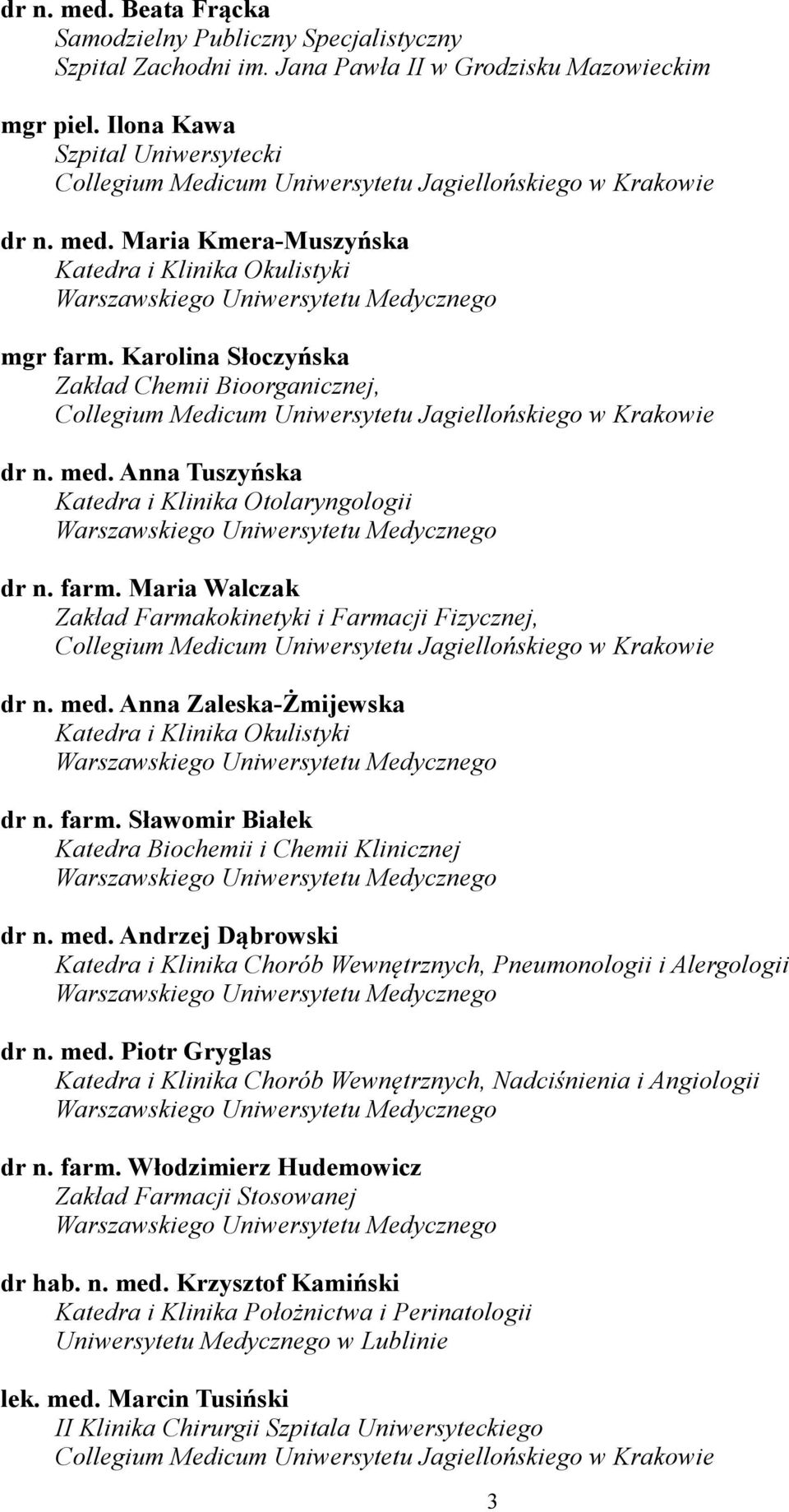 Karolina Słoczyńska Zakład Chemii Bioorganicznej, Collegium Medicum Uniwersytetu Jagiellońskiego w Krakowie dr n. med.