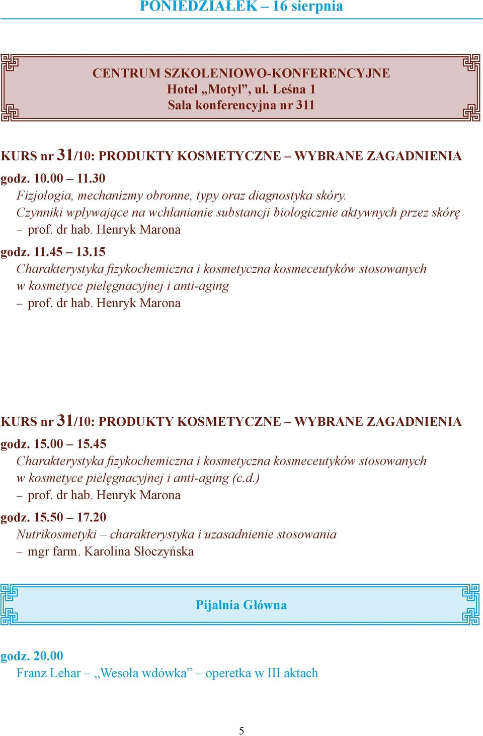 15 Charakterystyka fizykochemiczna i kosmetyczna kosmeceutyków stosowanych w kosmetyce pielęgnacyjnej i anti-aging prof. dr hab.