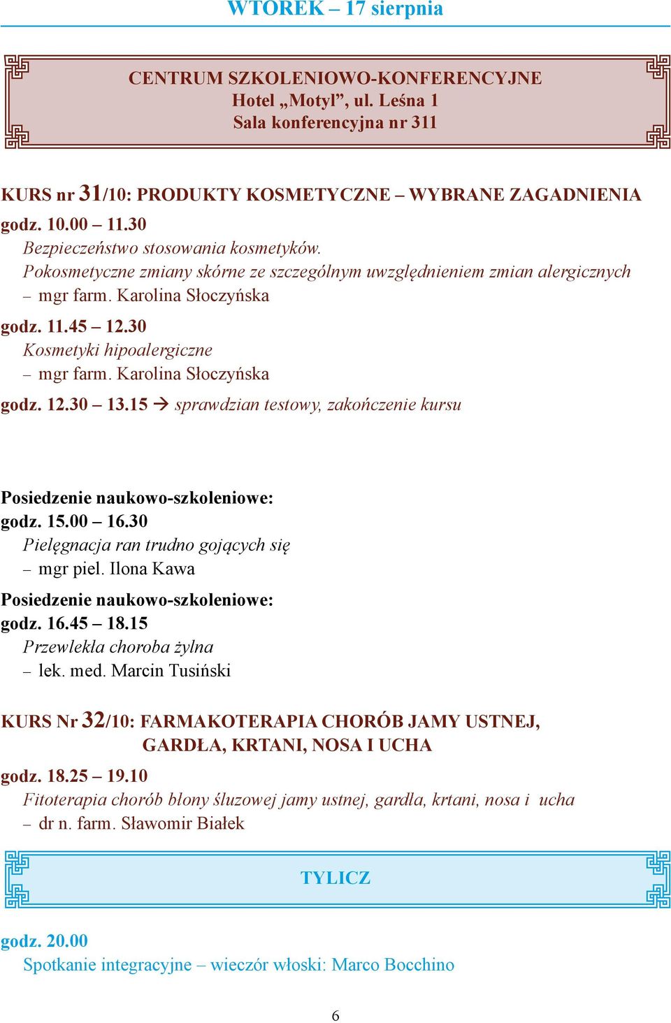 15 sprawdzian testowy, zakończenie kursu godz. 15.00 16.30 Pielęgnacja ran trudno gojących się mgr piel. Ilona Kawa godz. 16.45 18.15 Przewlekła choroba żylna lek. med.