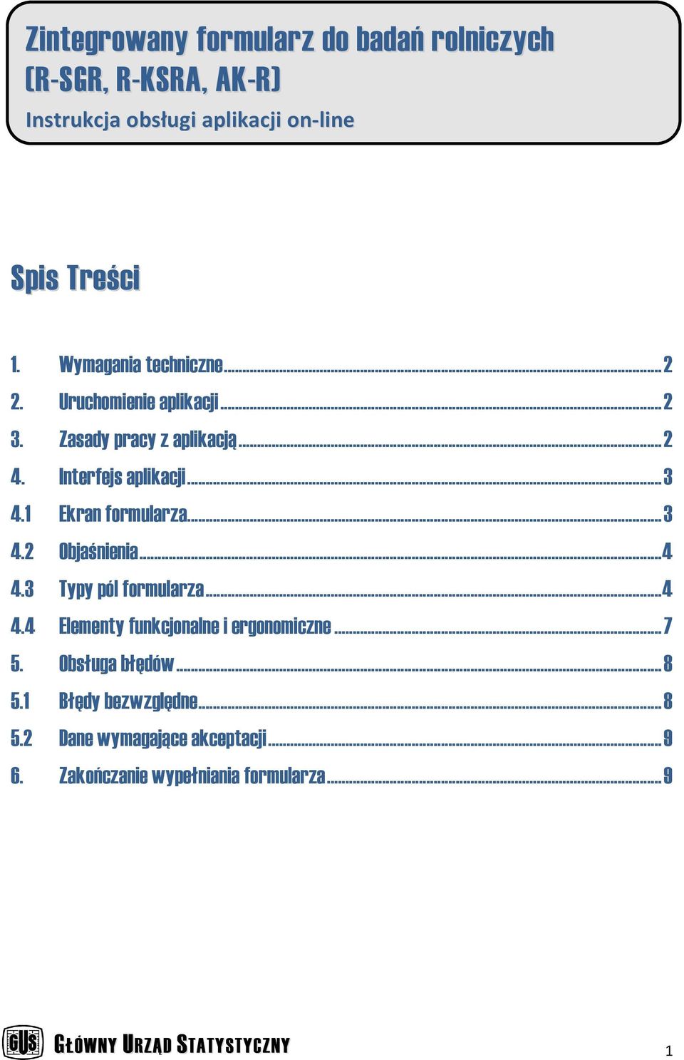 1 Ekran formularza... 3 4.2 Objaśnienia... 4 4.3 Typy pól formularza... 4 4.4 Elementy funkcjonalne i ergonomiczne... 7 5.