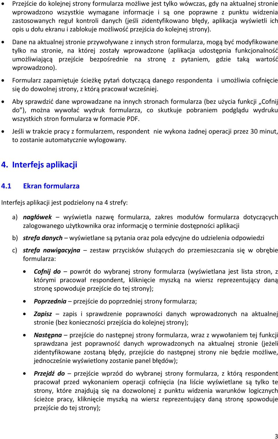 Dane na aktualnej stronie przywoływane z innych stron formularza, mogą byd modyfikowane tylko na stronie, na której zostały wprowadzone (aplikacja udostępnia funkcjonalnośd umożliwiającą przejście