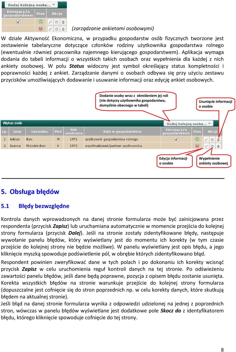 Aplikacja wymaga dodania do tabeli informacji o wszystkich takich osobach oraz wypełnienia dla każdej z nich ankiety osobowej.