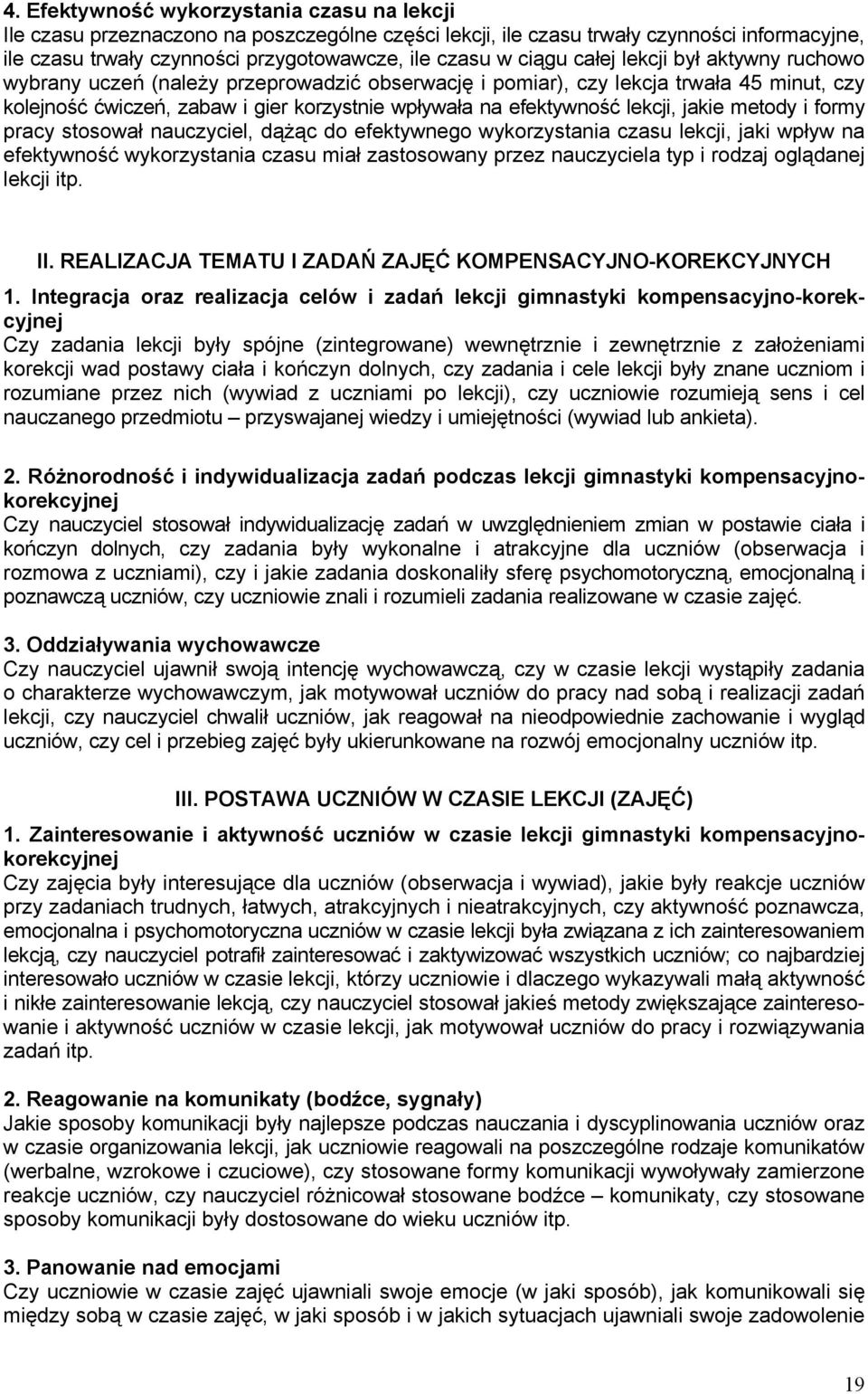 lekcji, jakie metody i formy pracy stosował nauczyciel, dążąc do efektywnego wykorzystania czasu lekcji, jaki wpływ na efektywność wykorzystania czasu miał zastosowany przez nauczyciela typ i rodzaj