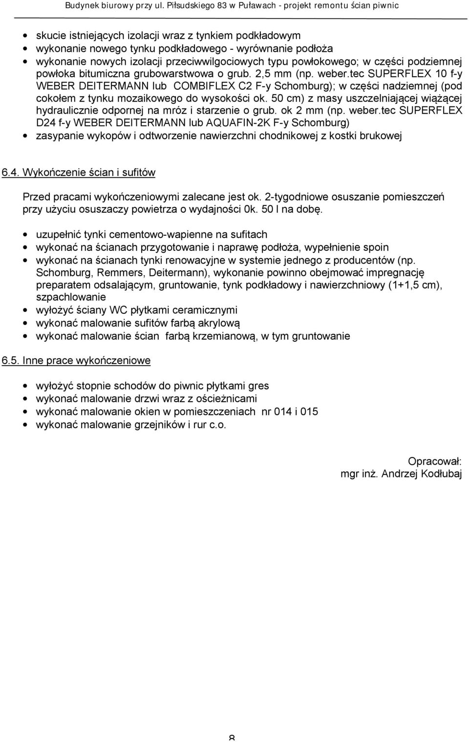 50 cm) z masy uszczelniającej wiążącej hydraulicznie odpornej na mróz i starzenie o grub. ok 2 mm (np. weber.