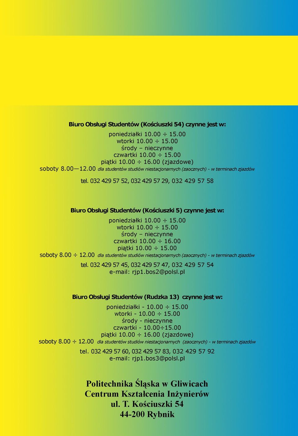 00 15.00 wtorki 10.00 15.00 środy nieczynne czwartki 10.00 16.00 piątki 10.00 15.00 soboty 8.00 12.00 dla studentów studiów niestacjonarnych (zaocznych) - w terminach zjazdów tel.