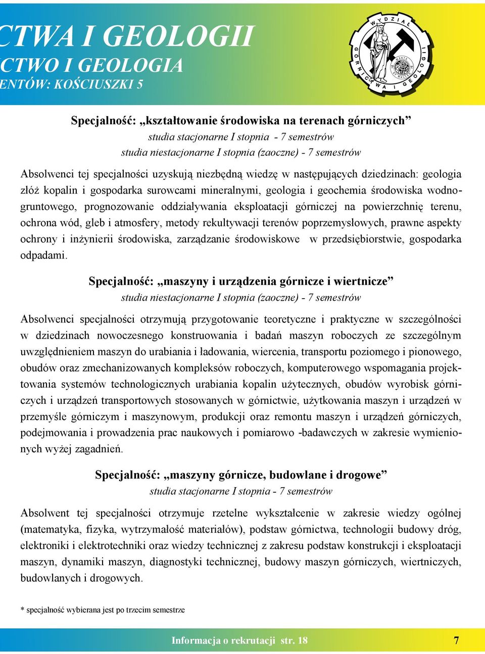 prognozowanie oddziaływania eksploatacji górniczej na powierzchnię terenu, ochrona wód, gleb i atmosfery, metody rekultywacji terenów poprzemysłowych, prawne aspekty ochrony i inżynierii środowiska,