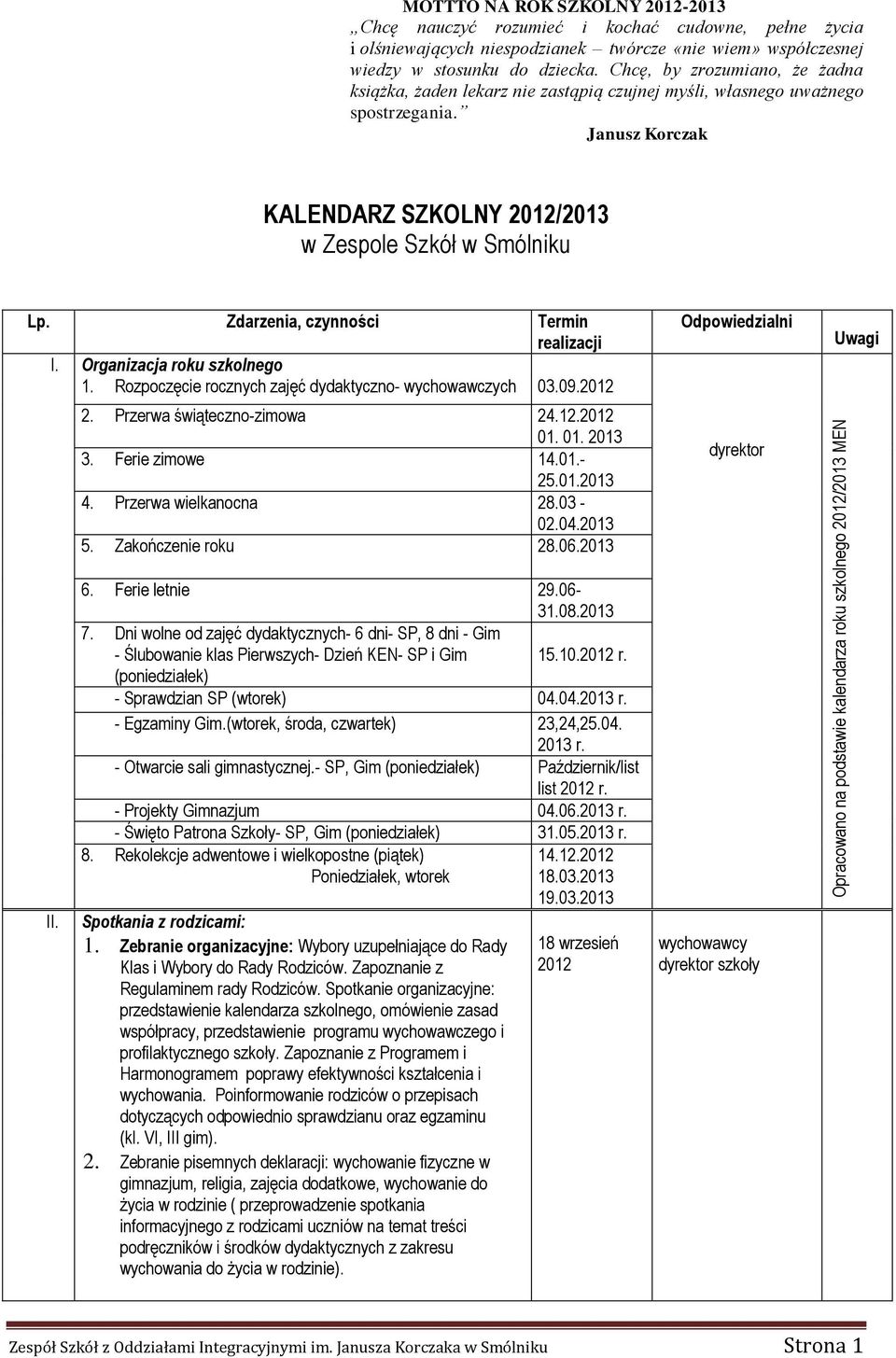 Janusz Korczak KALENDARZ SZKOLNY /2013 w Zespole Szkół w Smólniku Lp. Zdarzenia, czynności Termin realizacji I. Organizacja roku szkolnego 1. Rozpoczęcie rocznych zajęć dydaktyczno- wychowawczych 03.