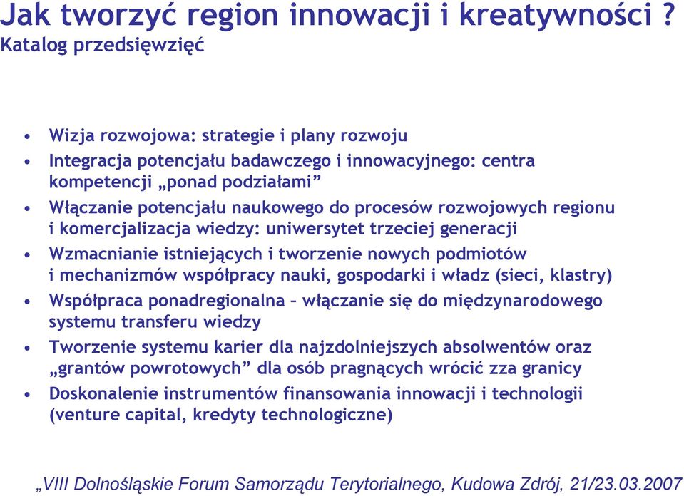 procesów rozwojowych regionu i komercjalizacja wiedzy: uniwersytet trzeciej generacji Wzmacnianie istniejących i tworzenie nowych podmiotów i mechanizmów współpracy nauki, gospodarki i