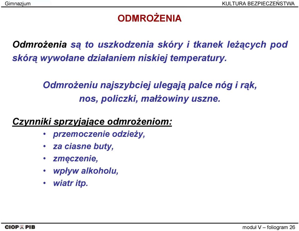 Odmrożeniu najszybciej ulegają palce nóg i rąk, nos, policzki, małżowiny uszne.