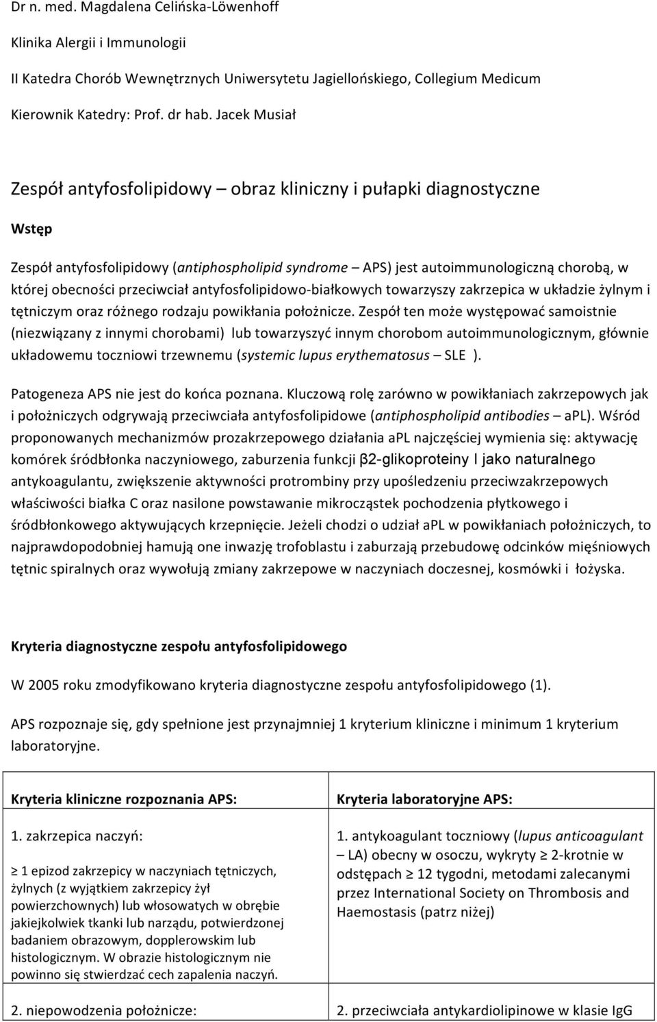 którejobecnościprzeciwciałantyfosfolipidowo białkowychtowarzyszyzakrzepicawukładzieżylnymi tętniczymorazróżnegorodzajupowikłaniapołożnicze.