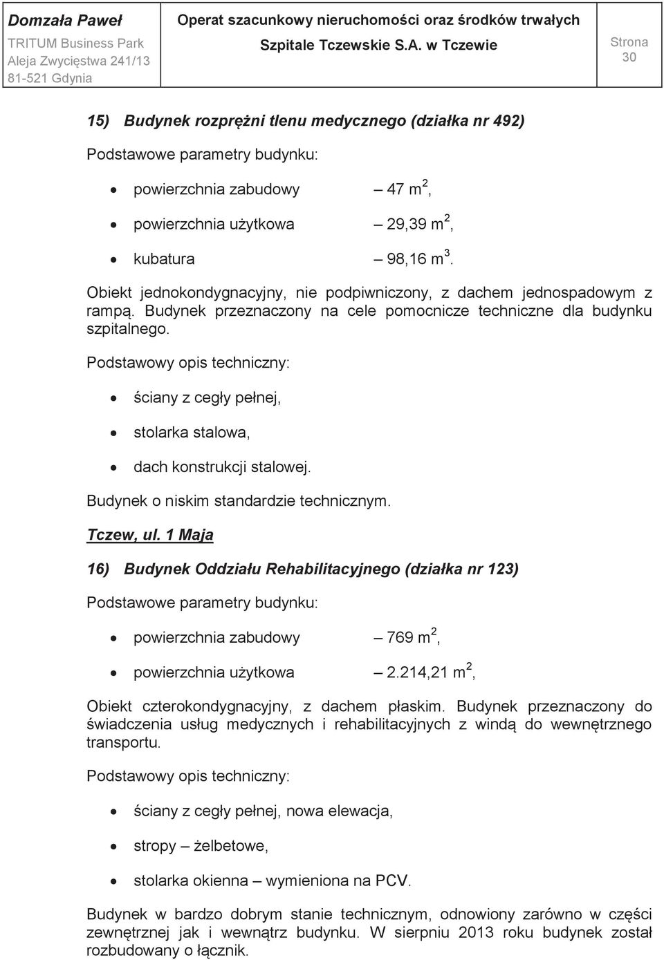 ściany z cegły pełnej, stolarka stalowa, dach konstrukcji stalowej. Budynek o niskim standardzie technicznym. Tczew, ul.