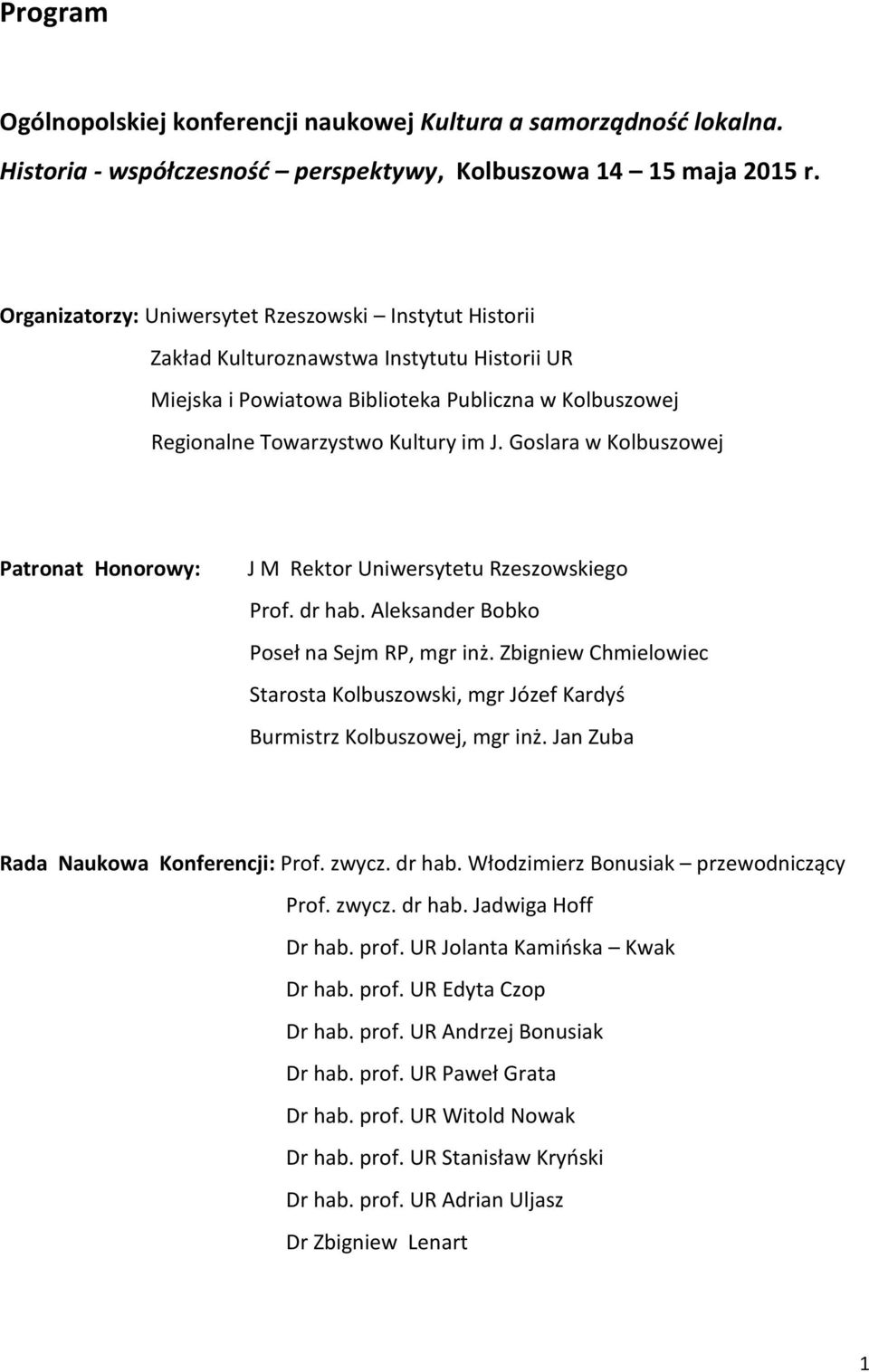 Goslara w Kolbuszowej Patronat Honorowy: J M Rektor Uniwersytetu Rzeszowskiego Prof. dr hab. Aleksander Bobko Poseł na Sejm RP, mgr inż.