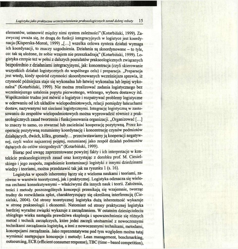 Działania są skoordynowane - to tyle, co: tak są ułożone, że sobie wzajem nie przeszkadzają" (Kotarbiński, 1999).