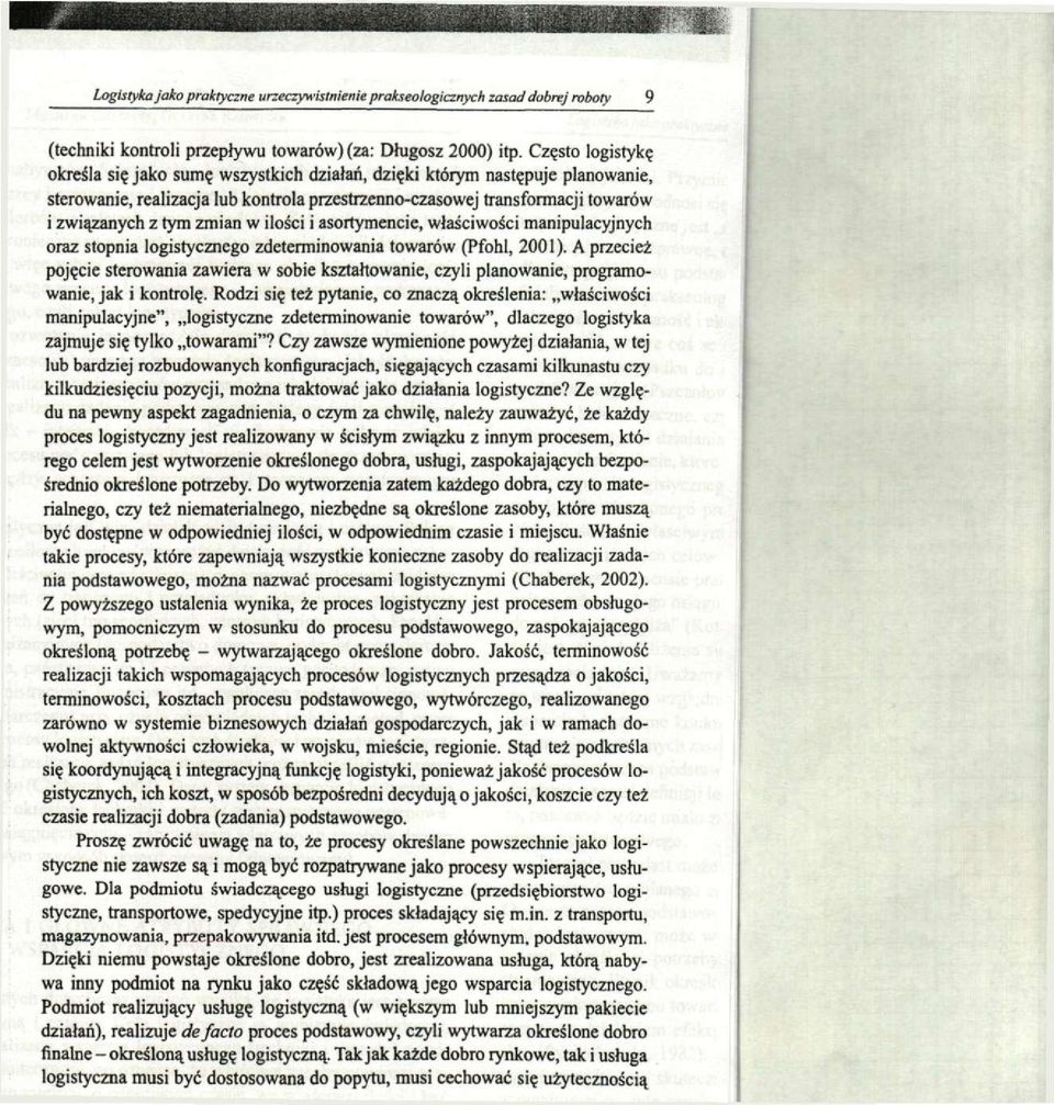 w ilości i asortymencie, właściwości manipulacyjnych oraz stopnia logistycznego zdeterminowania towarów (Pfohl, 2001).