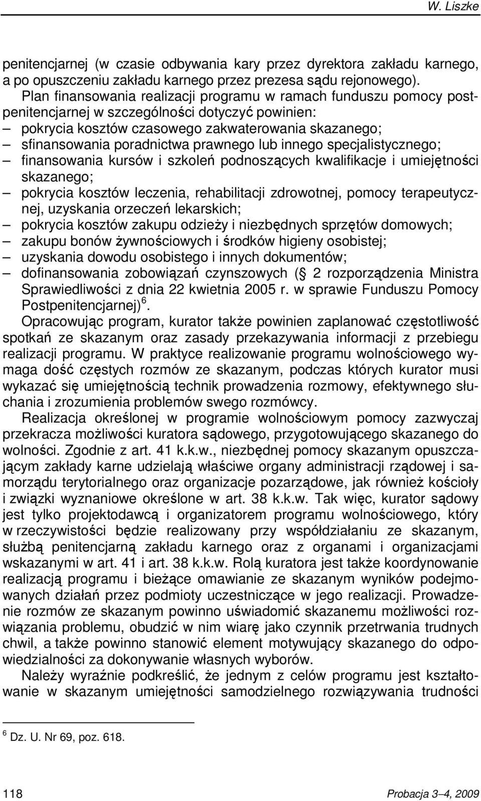 prawnego lub innego specjalistycznego; finansowania kursów i szkoleń podnoszących kwalifikacje i umiejętności skazanego; pokrycia kosztów leczenia, rehabilitacji zdrowotnej, pomocy terapeutycznej,