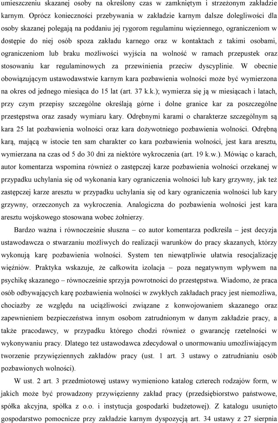 karnego oraz w kontaktach z takimi osobami, ograniczeniom lub braku możliwości wyjścia na wolność w ramach przepustek oraz stosowaniu kar regulaminowych za przewinienia przeciw dyscyplinie.