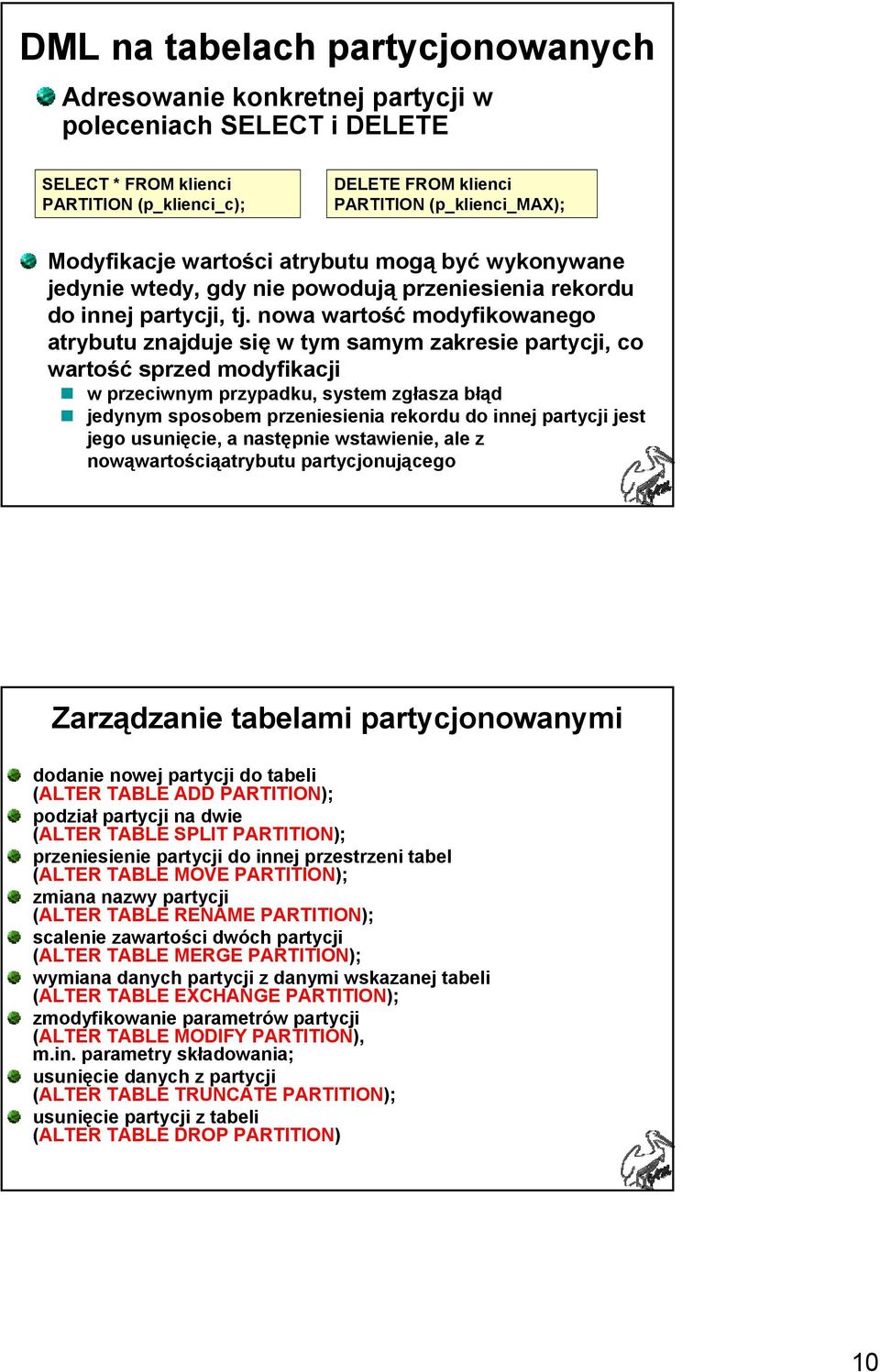 nowa wartość modyfikowanego atrybutu znajduje się w tym samym zakresie partycji, co wartość sprzed modyfikacji w przeciwnym przypadku, system zgłasza błąd jedynym sposobem przeniesienia rekordu do